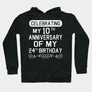Celebrating My 10th Anniversary Of My 24th Birthday Happy Me Dad Mom Brother Sister Son Daughter Hoodie